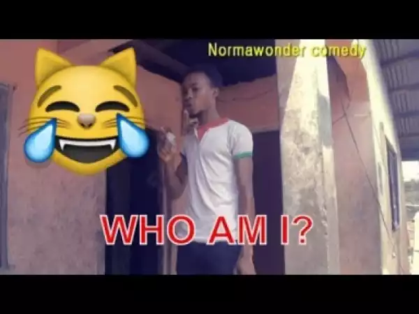 Video: WHO AM I? (COMEDY SKIT) - Latest 2018 Nigerian Comedy